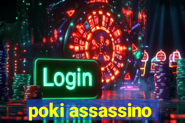 poki assassino